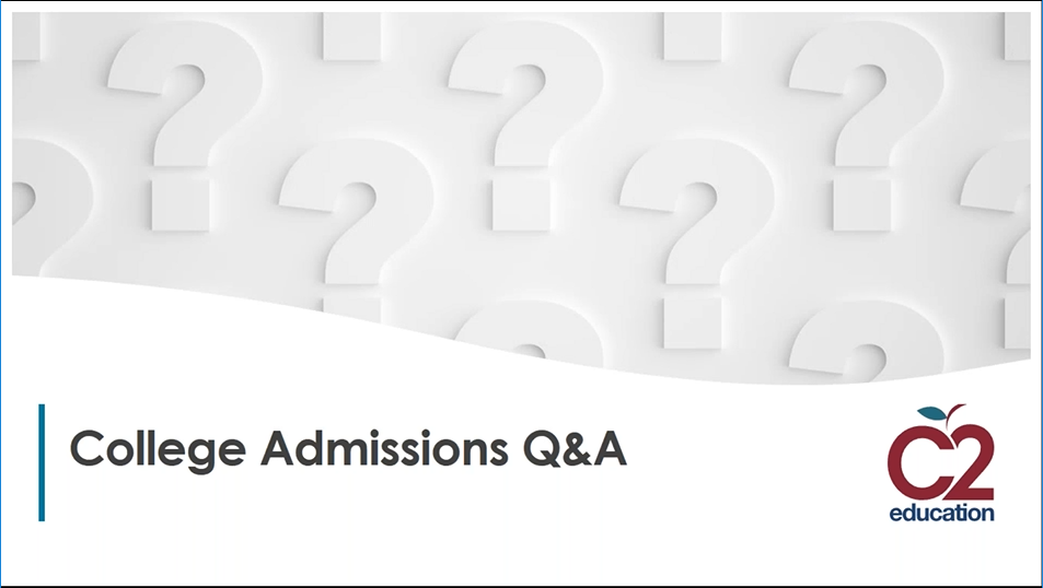 C2 Webinar: Your College Admissions Questions Answered - C2 Education